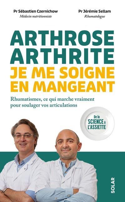 Couverture de Arthrose, arthrite, je me soigne en mangeant de Pr Sébastien Czernichow + Jérémie Sellam