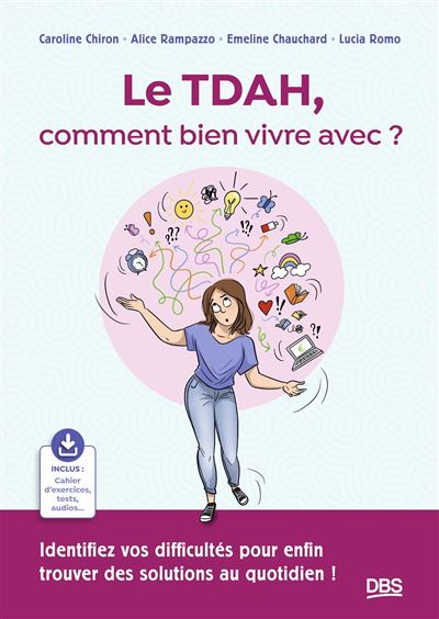 Couverture du livre Le TDAH comment bien vivre avec? de Caroline Chiron, Alice Rampazzo, Emeline Chauchard, Lucia Romo et Céline Bailleux