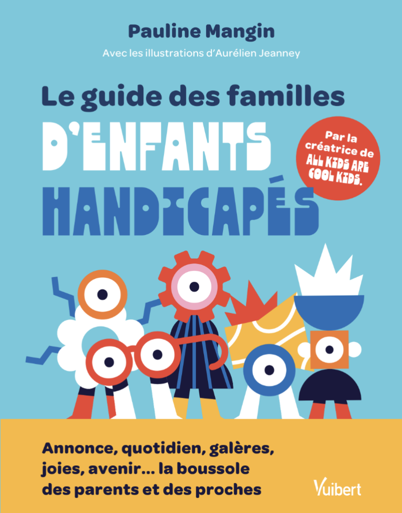 Couverture du livre de Pauline Mangin le guide des familles d'enfants handicapés à destination des parents d'enfants handicapés